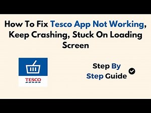 How To Fix Tesco App Not Working, Keep Crashing, Stuck On Loading Screen