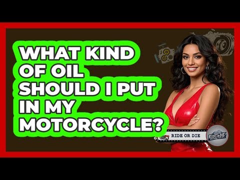 What Kind Of Oil Should I Put In My Motorcycle?
