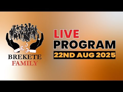 BREKETE FAMILY LIVE PROGRAM 22nd AUGUST 2025