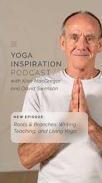 Writing, Teaching, and Living Yoga with Kino MacGregor and David Swenson | Yoga Inspiration Podcast