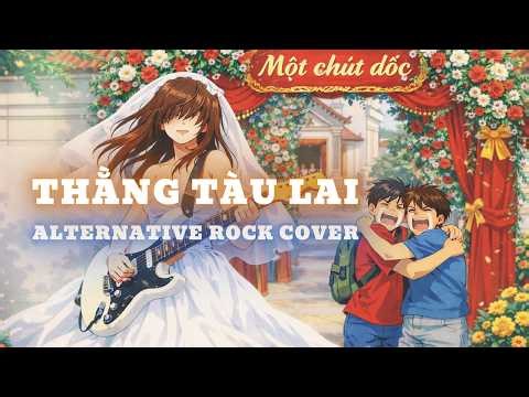 THẰNG TÀU LAI - Alternative Rock Cover | Lyrics Video | Một chút dốc