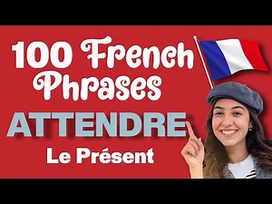Learn ATTENDRE (To Wait) 100 French Phrases