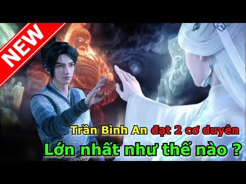 Trần Bình An Đã Đạt Được 2 Cơ Duyên Lớn Nhất Tại Ly Châu Động Thiên Như Thế Nào | Kiếm Lai