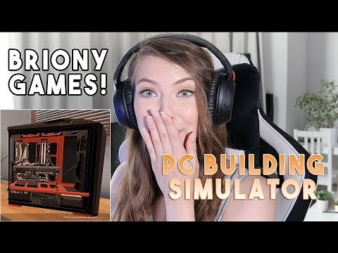 Briony Games (LIVESTREAM!) - Ep 1: PC BUILDING SIMULATOR !!