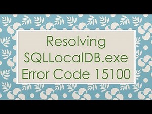 Resolving SQLLocalDB.exe Error Code 15100