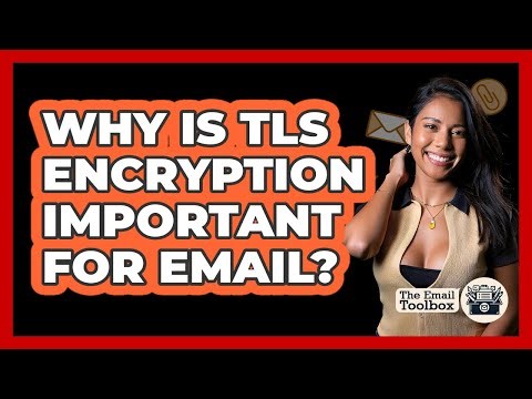 Why Is TLS Encryption Important For Email?