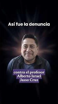 This Was the Accusation Against Professor Alberto Israel Jasso Cruz