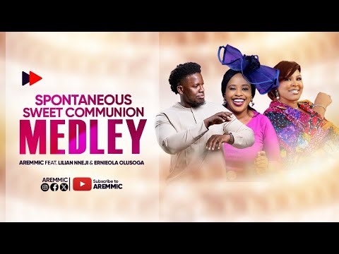 SWEET COMMUNION MEDLEY | Aremmic Ft. Lilian Nneji & Ernieola Olusoga | Gospel Worship Song