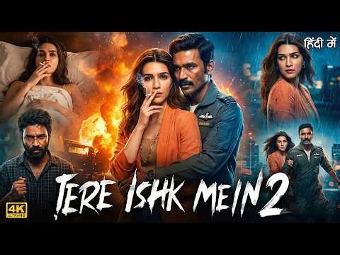 Tere Ishk Mein 2 Full Movie | Dhanush, Kriti Sanon, Prakash Raj | Latest Bollywood Hindi Movies 2026