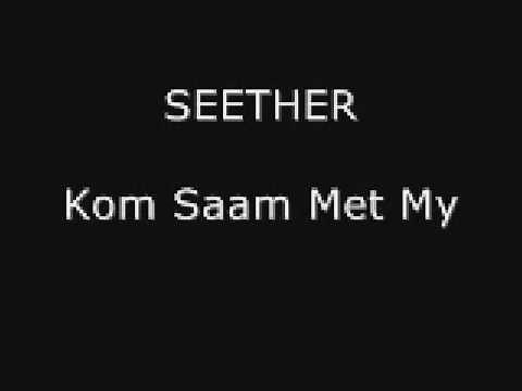 Seether - Kom Saam Met My
