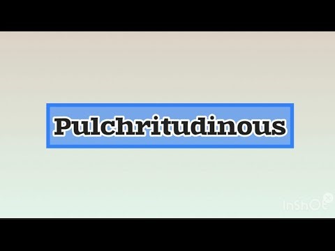 Pulchritudinous | Pronunciation | Meaning | Usage | Example | Origin