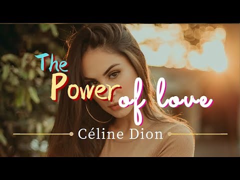 Céline Dion - The Power Of Love | 'Cause I'm your lady | And you are my man | Lyrics