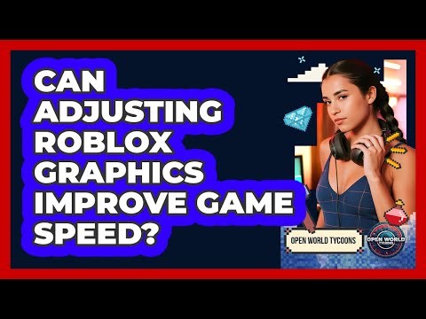 Can Adjusting Roblox Graphics Improve Game Speed?