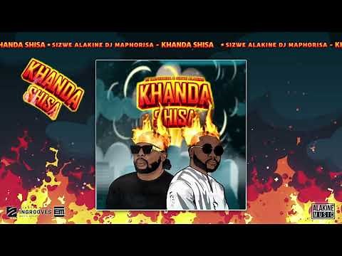 Sizwe Alakine x DJ Maphorisa - Khanda Shisa