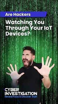 Are Hackers Watching You Through Your IoT Devices?