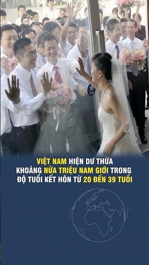 VIETNAM CURRENTLY HAS A SURPLUS OF ABOUT HALF A MILLION MEN OF MARRIAGEABLE AGE FROM 20 TO 39