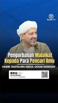 Pengorbanan Malaikat Terhadap Para Pencari Ilmu | Habib Taufiq Assegaf