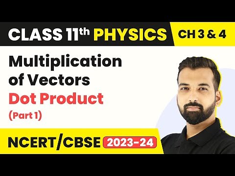 Multiplication of Vectors: Dot Product (Part 1) - Vectors | Class 11 Physics