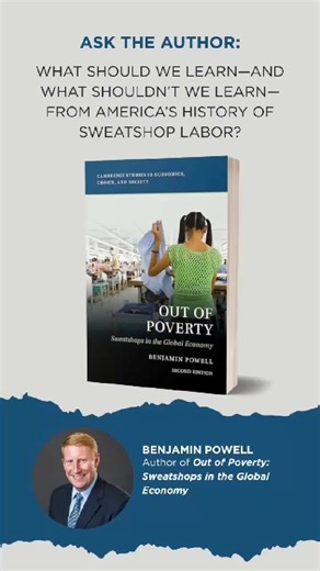 Looking back at history, we can see how sweatshops have led to economic development in rich countries today. Benjamin Powell discusses this, and more, in his book, Out of Poverty. | Independent Institute