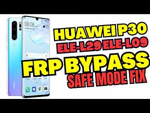 HUAWEI P30 ELE-L29 ELE-L09 9.1 Latest Security FRP BYPASS Downgrade Safe Mode Fix + Firmware Link