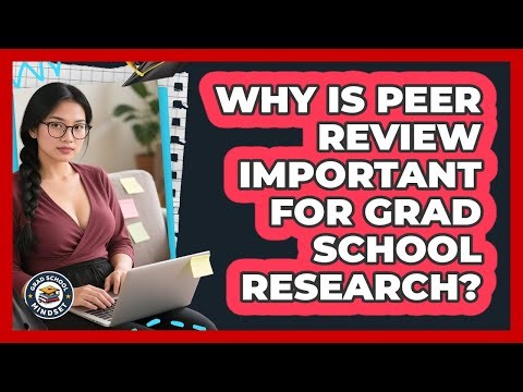Why Is Peer Review Important For Grad School Research? - Grad School Mindset
