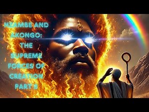 Nzambe & Akongo: The Supreme Forces of Creation Part 2
