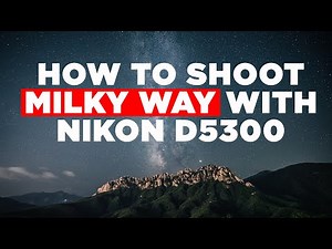 Learn Milky Way Photography in 5 Minutes with Nikon D5300 DSLR | Night Sky Photography Tutorial