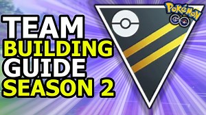 TEAM BUILDING GUIDE FOR ULTRA LEAGUE SEASON 2 | POKEMON GO BATTLE LEAGUE PVP