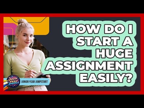 How Do I Start A Huge Assignment Easily?