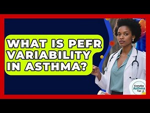 What Is PEFR Variability In Asthma? - Everyday Asthma Tips