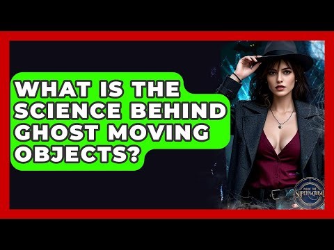 What Is The Science Behind Ghost Moving Objects? - Inside the Supernatural