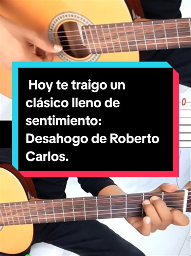 Aprende a Tocar Desahogo de Roberto Carlos en Guitarra