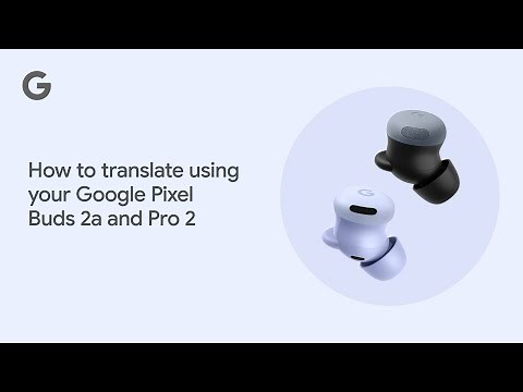 How to translate using your Google Pixel Buds 2a and Pro 2