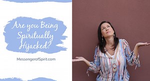 Three Signs You Are Being Spiritually Hijacked - Messenger of Spirit, Whitney McNeill