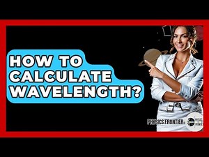 How To Calculate Wavelength? - Physics Frontier