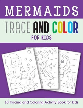 Mermaids Trace and Color for Kids (60 Pages Tracing and Coloring Pages)