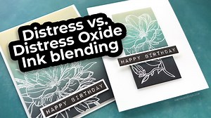 Distress vs. Distress Oxide Ink Blending