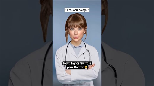 If Taylor Swift was your doctor