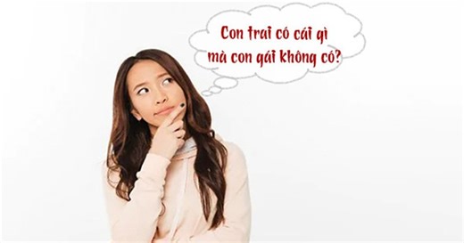 Con trai có cái gì mà con gái không có?