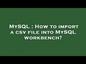 MySQL : How to import a csv file into MySQL workbench?