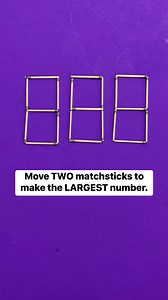 Move two matchsticks to make the largest number possible. | The Gooch