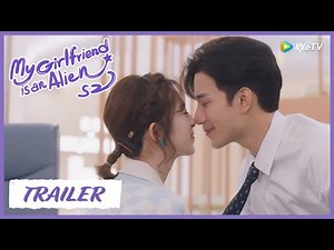 【My Girlfriend is an Alien S2】Trailer | Forced Kiss and Hormones are all here! | 外星女生柴小七2 | ENG SUB