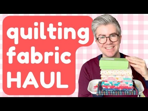Quilting Fabric Haul | The Prettiest Prints I’ve Bought This Year (So Far!)