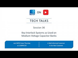 NEPSI Tech Talk Session 36: Key Interlock Systems as Used on Medium-Voltage Capacitor Banks