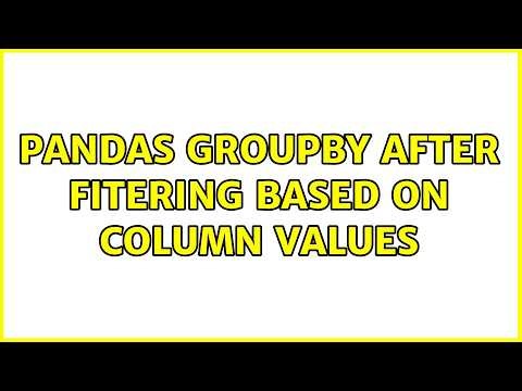 Pandas Groupby after fitering based on column values