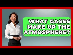 What Gases Make Up The Atmosphere? - Earth Science Answers