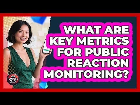 What Are Key Metrics For Public Reaction Monitoring?