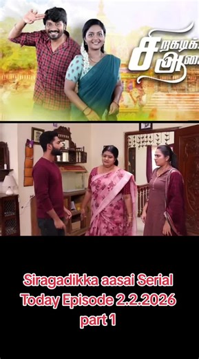 Latest Siragadikka Aasai Serial Episode Overview
