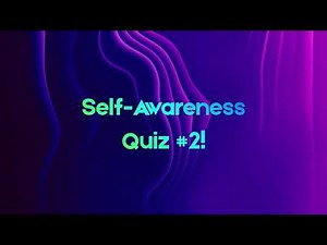 Self Awareness Quiz #2: Reflection & Integration Awareness
