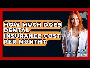 How Much Does Dental Insurance Cost Per Month? - The Pro Dentist